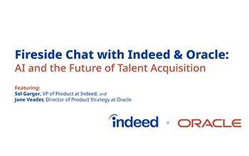 Fireside Chat with Indeed & Oracle: AI and the Future of Talent Acquisition. Featuring: Sol Garger, VP of Product at Indeed, and Jane Veader, Director of Product Strategy at Oracle. Indeed logo + Oracle logo.