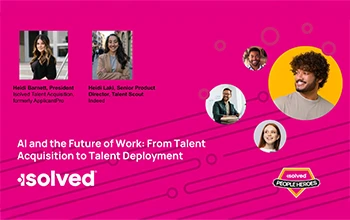 Heidi Barnett, President isolved Talent Acquisition, formerly ApplicantPro. Heidi Laki, Senior Product Director, Talent Scout Indeed. AI and the Future of Work: From Talent Acquisition to Talent Deployment. isolved logo text and isolved PEOPLE HEROES logo text.