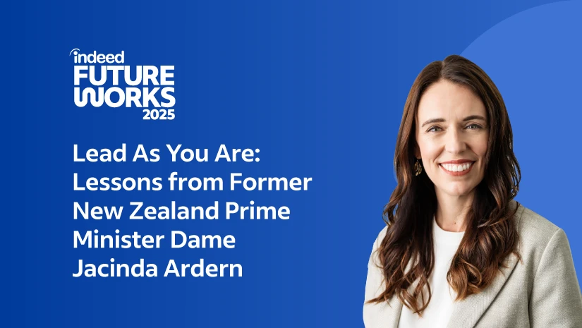 A title card with the name of the Indeed FutureWorks 2025 session featured in this story: Lead as You Are: Lessons From Former Prime Minister Dame Jacinda Ardern