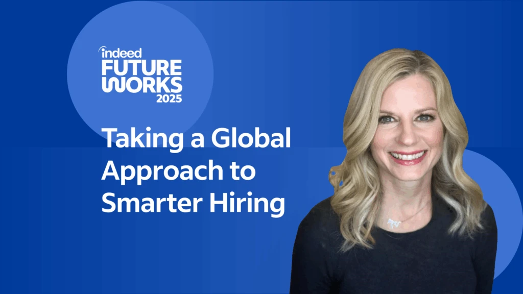 A title card with the name of the Indeed FutureWorks 2025 session featured in this story: Taking a Global Approach to Smarter Hiring