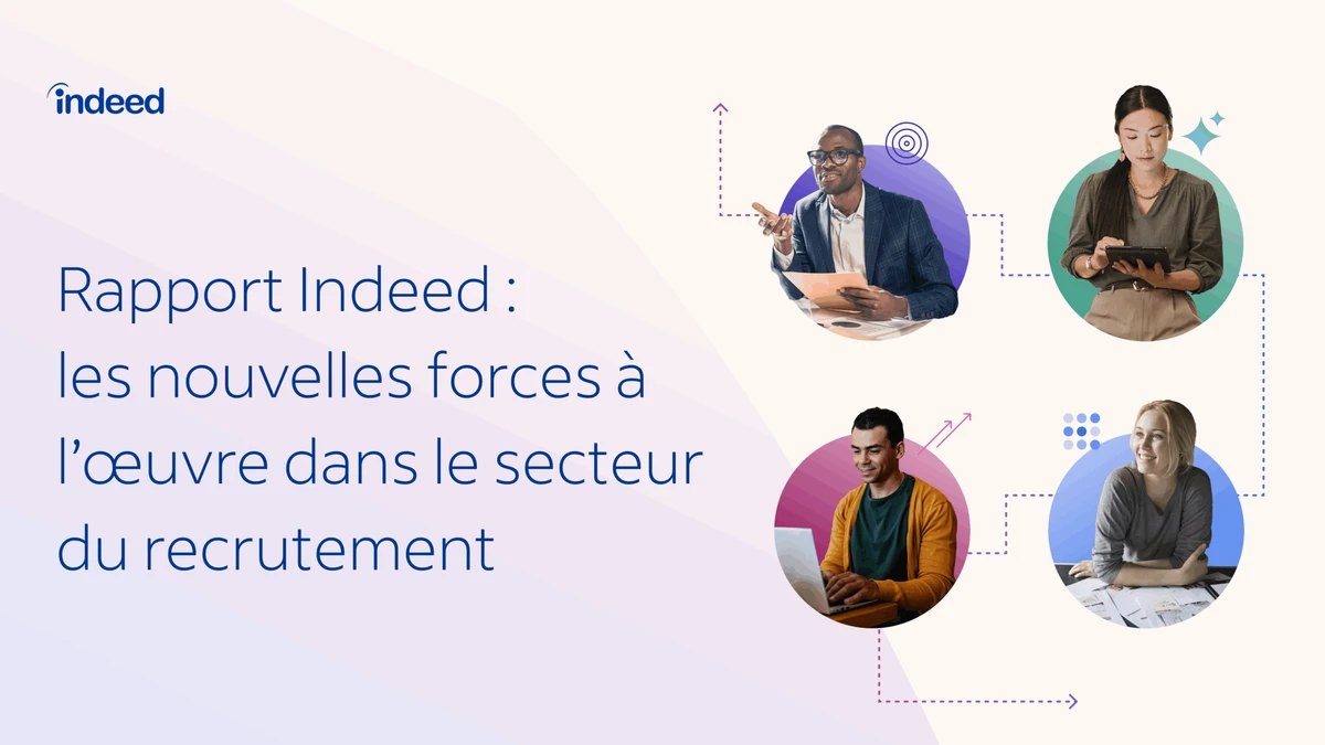 Rapport Indeed&nbsp;: les nouvelles forces à l’œuvre dans le secteur du recrutement